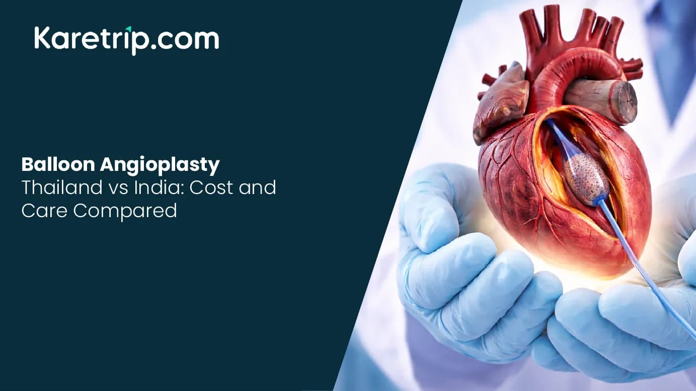 Balloon Angioplasty Thailand vs India: Cost and Care Compared