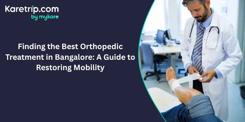 Finding the Best Orthopedic Treatment in Bangalore: A Guide to Restoring Mobility