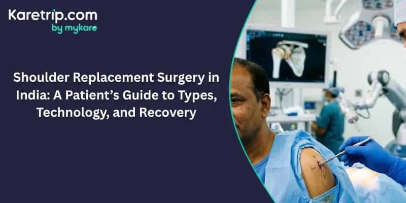Shoulder Replacement Surgery in India: A Patient’s Guide to Types, Technology, and Recovery